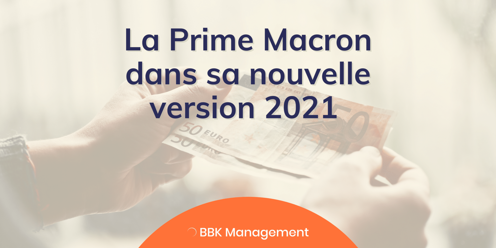 La Prime Macron dans sa nouvelle version 2021 BBK Management